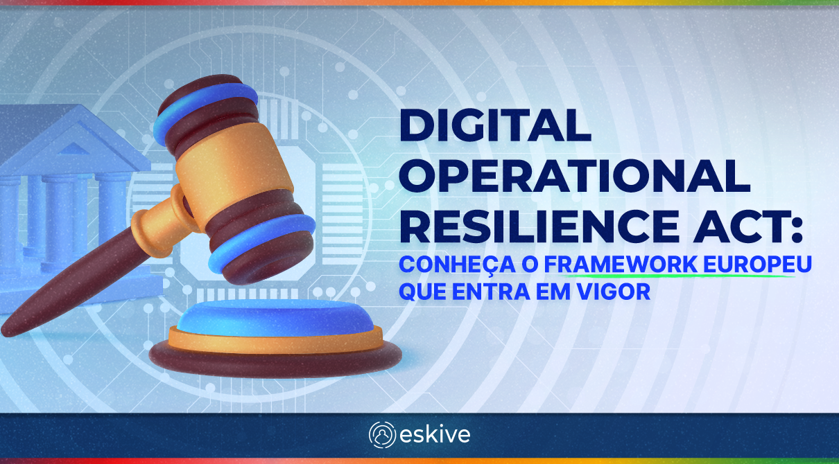 Digital Operational Resilience Act: conheça o framework europeu que entra em vigor