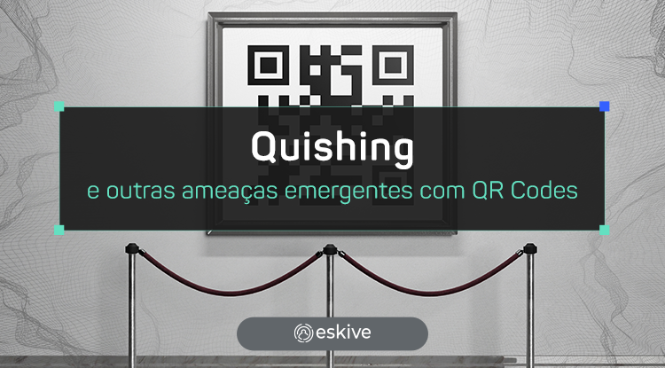 Quishing e outras ameaças emergentes com QR Codes