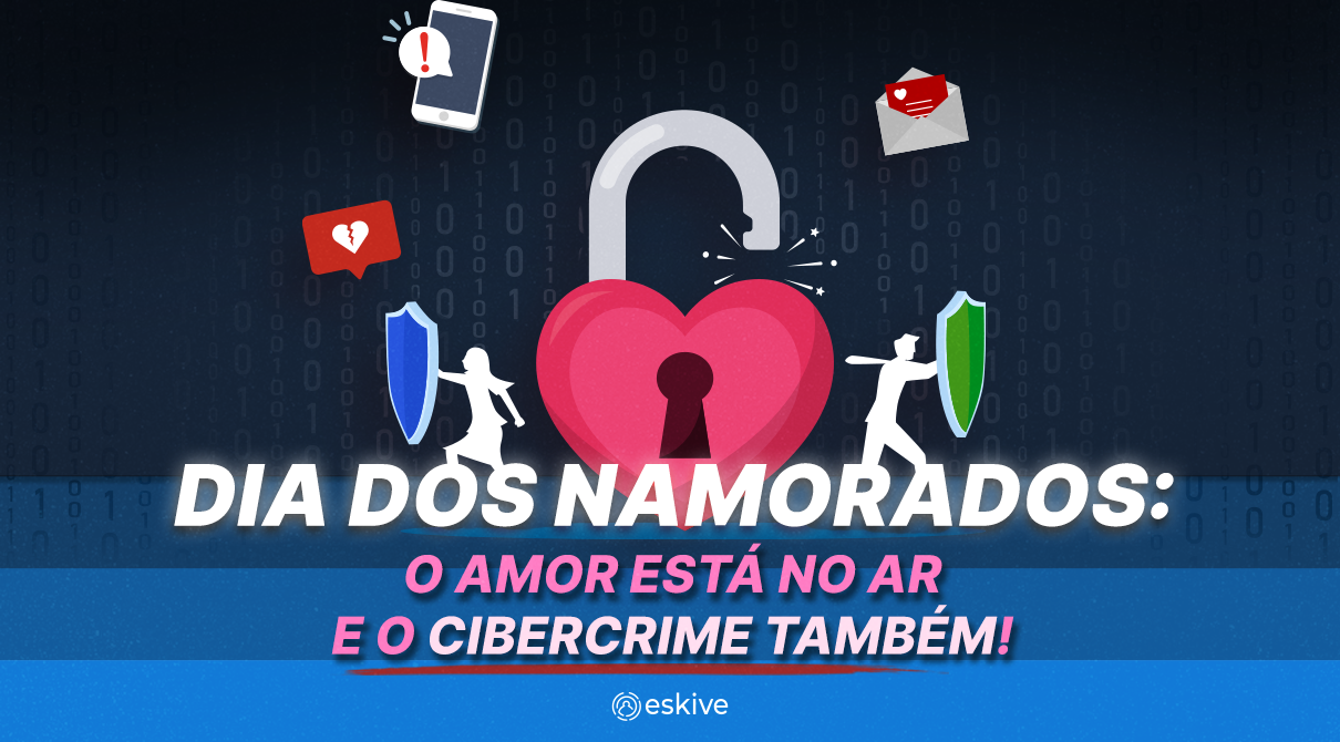Dia dos Namorados: o amor está no ar e o cibercrime também!